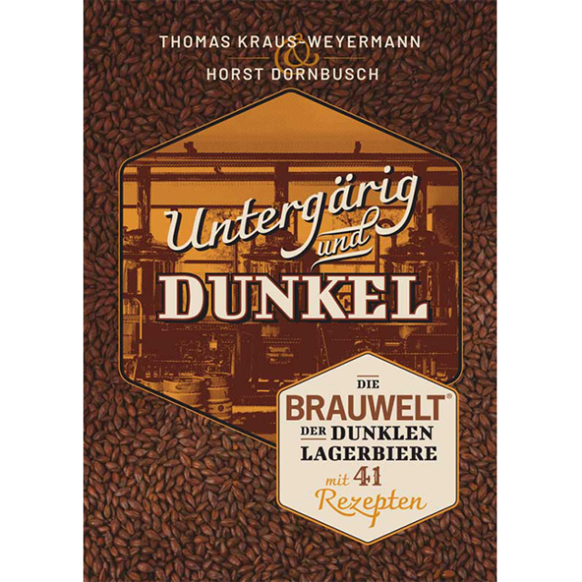 Buch: Untergärig und Dunkel - Die BRAUWELT der dunklen Lagerbiere mit 41 Rezepten